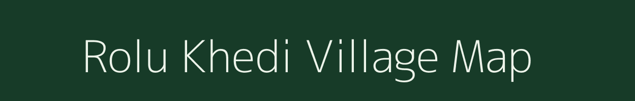 Rolu Khedi village map in Madhya Pradesh