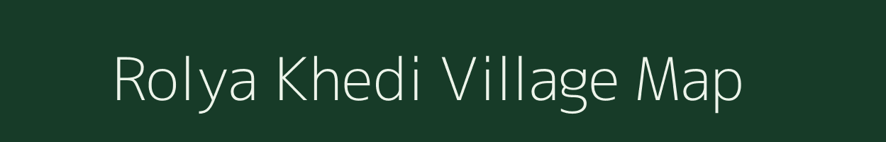 Rolya Khedi village map in Madhya Pradesh
