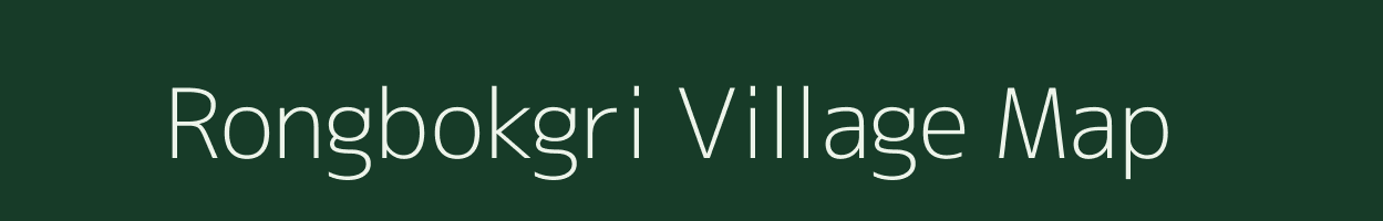 Rongbokgri village map in Meghalaya