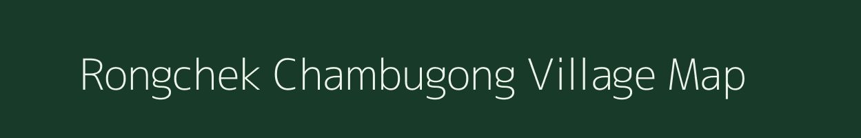 Rongchek Chambugong village map in Meghalaya