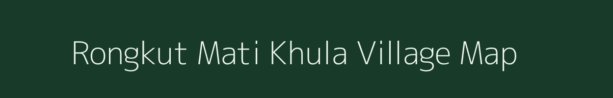 Rongkut Mati Khula village map in Assam