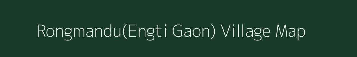 Rongmandu(Engti Gaon) village map in Assam