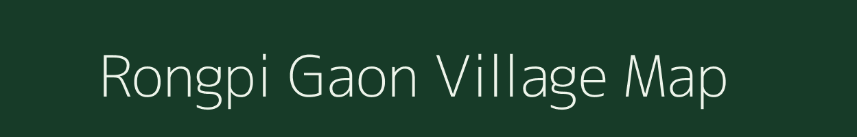 Rongpi Gaon village map in Assam