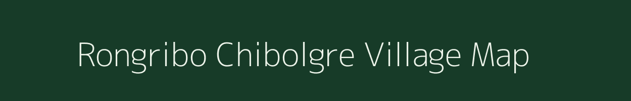 Rongribo Chibolgre village map in Meghalaya