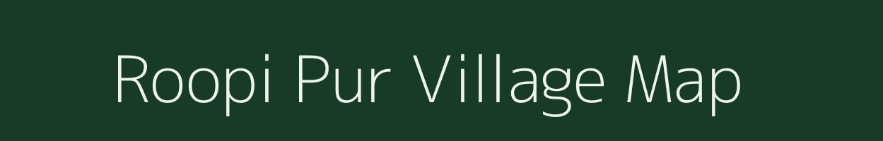 Roopi Pur village map in Uttar Pradesh