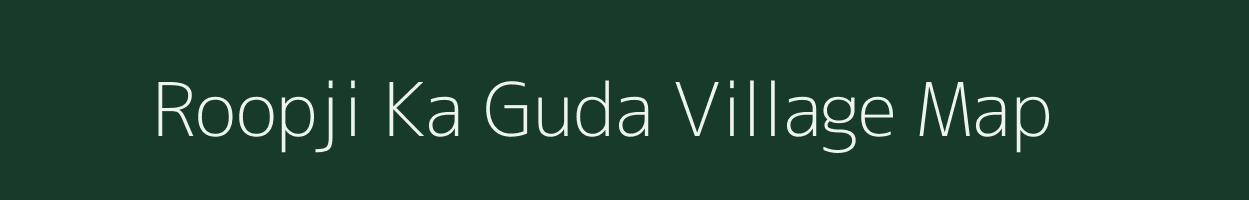 Roopji Ka Guda village map in Rajasthan