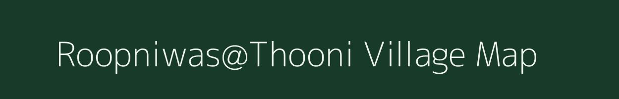 Roopniwas@Thooni village map in Rajasthan