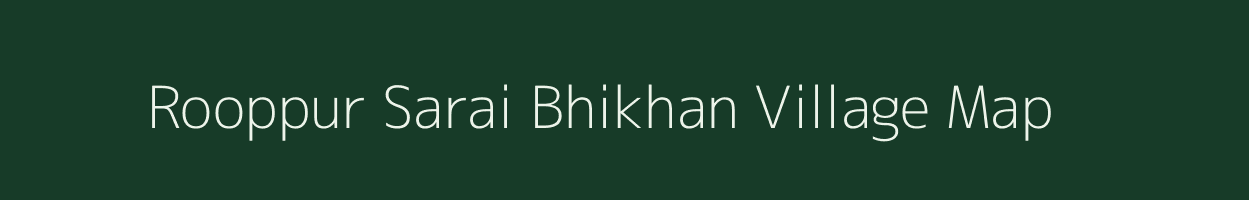 Rooppur Sarai Bhikhan village map in Uttar Pradesh