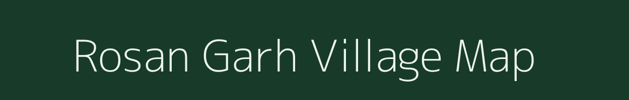 Rosan Garh village map in Uttar Pradesh