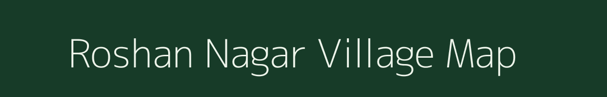 Roshan Nagar village map in Uttar Pradesh