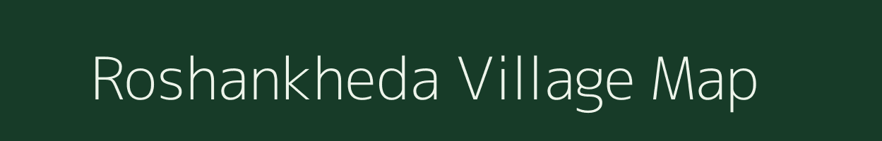 Roshankheda village map in Maharashtra