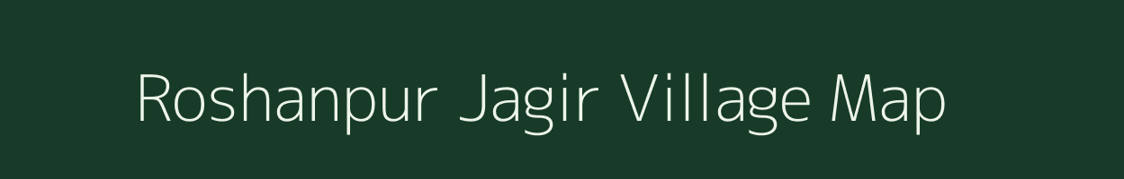 Roshanpur Jagir village map in Uttar Pradesh