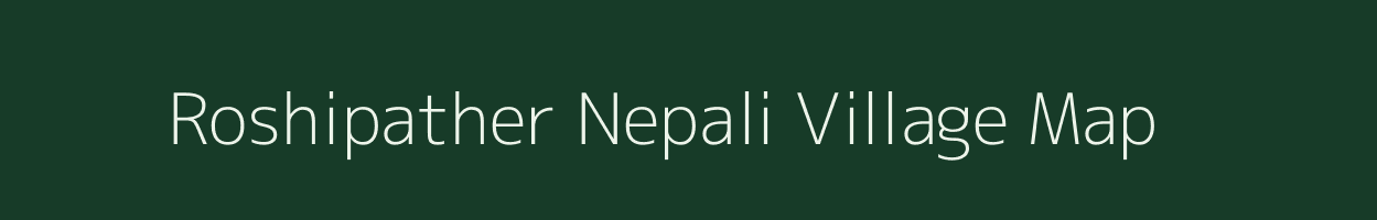 Roshipather Nepali village map in Assam