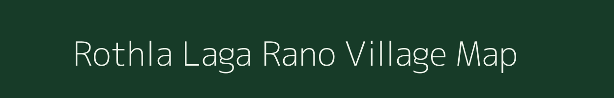 Rothla Laga Rano village map in Uttarakhand