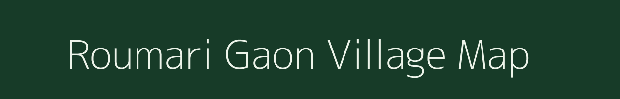 Roumari Gaon village map in Assam