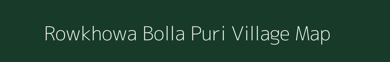 Rowkhowa Bolla Puri village map in Assam