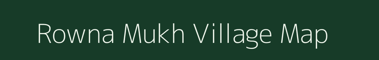 Rowna Mukh village map in Assam