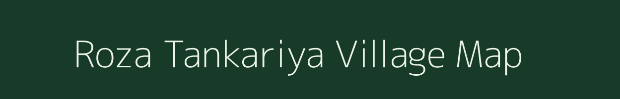 Roza Tankariya village map in Gujarat