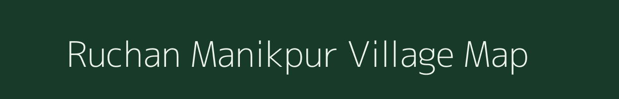 Ruchan Manikpur village map in Uttar Pradesh