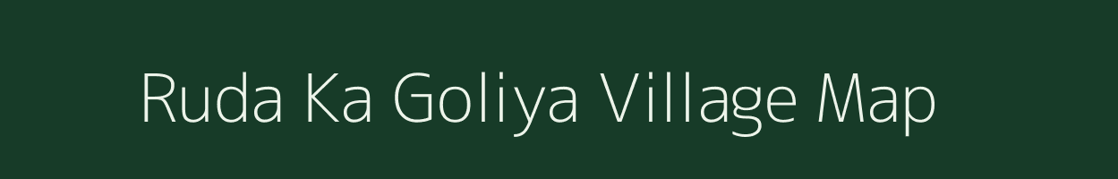 Ruda Ka Goliya village map in Rajasthan