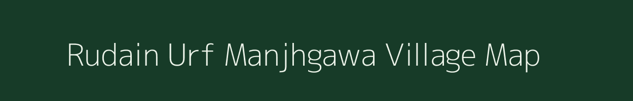 Rudain Urf Manjhgawa village map in Uttar Pradesh