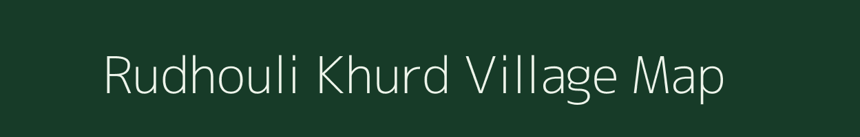 Rudhouli Khurd village map in Uttar Pradesh