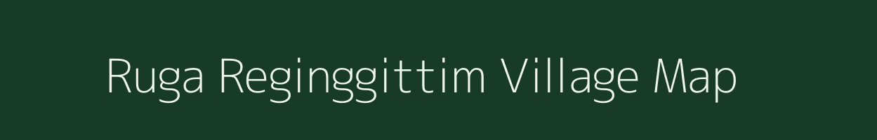 Ruga Reginggittim village map in Meghalaya