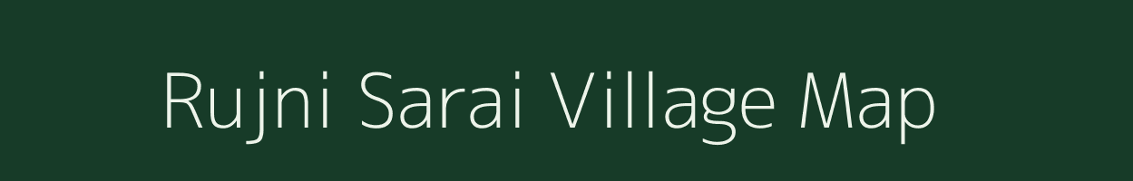 Rujni Sarai village map in Madhya Pradesh