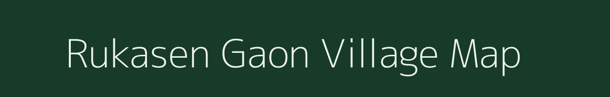 Rukasen Gaon village map in Assam