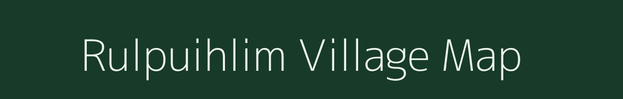 Rulpuihlim village map in Mizoram