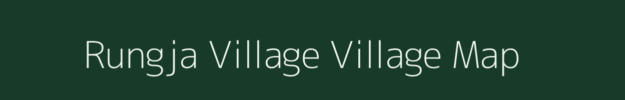 Rungja Village village map in Arunachal Pradesh
