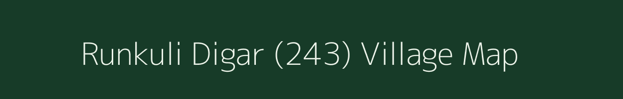 Runkuli Digar (243) village map in Himachal Pradesh