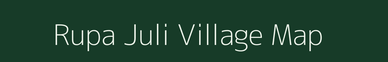 Rupa Juli village map in Assam