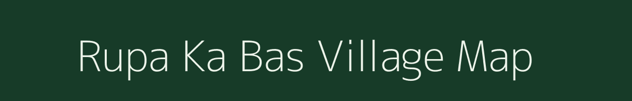 Rupa Ka Bas village map in Rajasthan