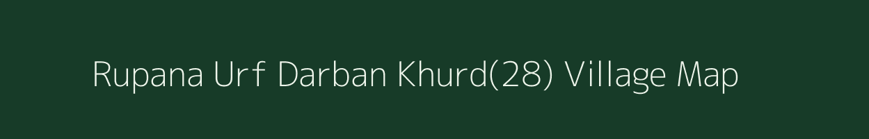 Rupana Urf Darban Khurd(28) village map in Haryana