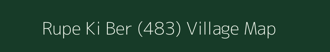 Rupe Ki Ber (483) village map in Himachal Pradesh