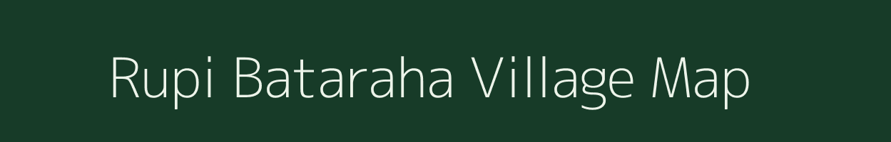 Rupi Bataraha village map in Bihar