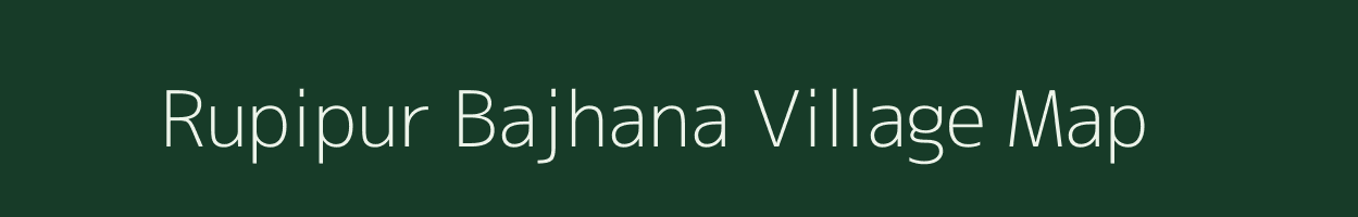 Rupipur Bajhana village map in Uttar Pradesh