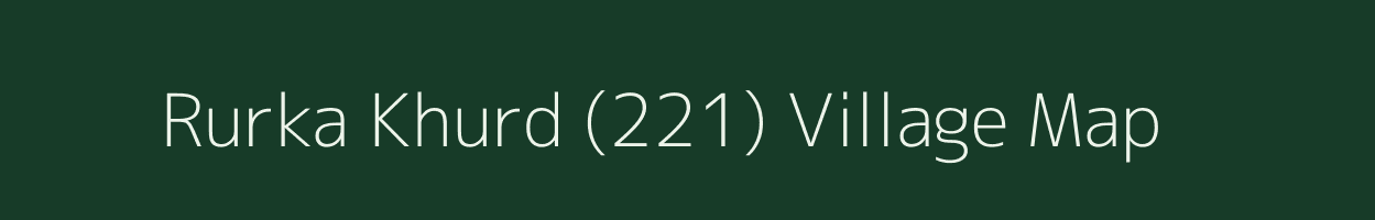 Rurka Khurd (221) village map in Punjab