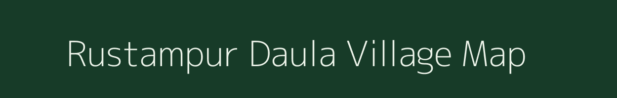 Rustampur Daula village map in Uttar Pradesh