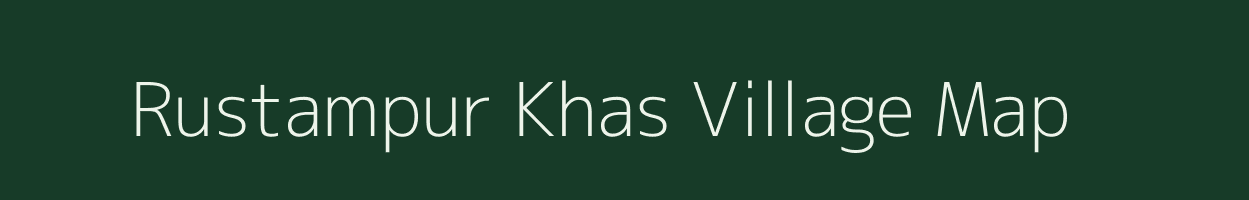 Rustampur Khas village map in Uttar Pradesh