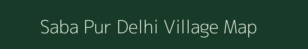 Saba Pur Delhi village map in Nct of Delhi