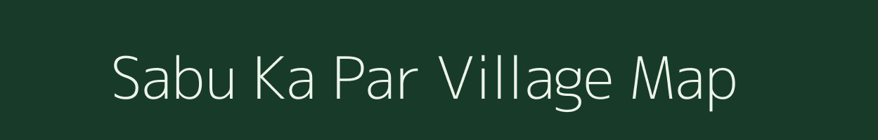 Sabu Ka Par village map in Rajasthan