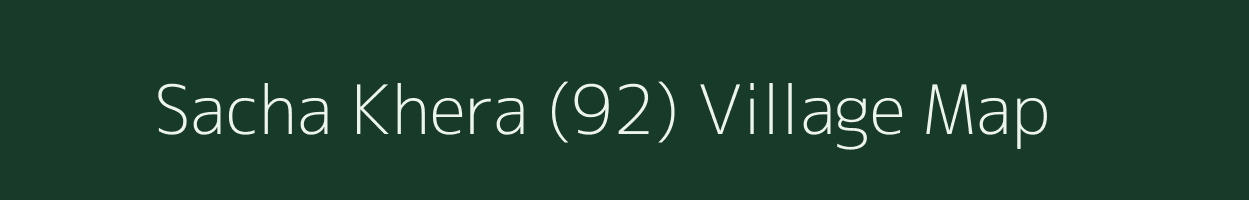 Sacha Khera (92) village map in Haryana