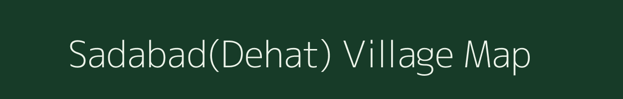 Sadabad(Dehat) village map in Uttar Pradesh