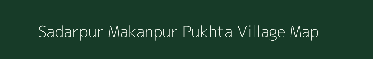 Sadarpur Makanpur Pukhta village map in Uttar Pradesh