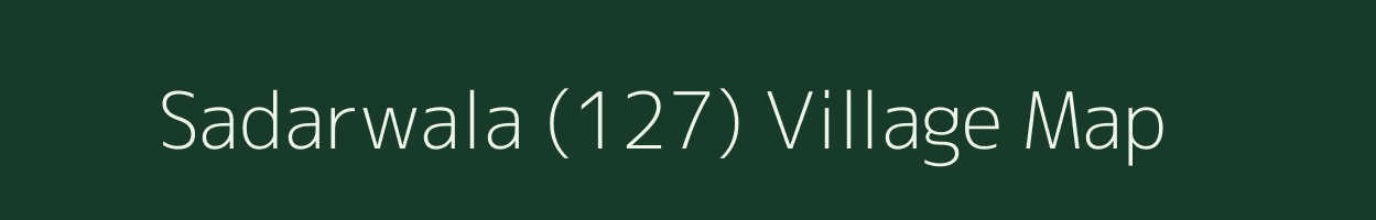 Sadarwala (127) village map in Punjab