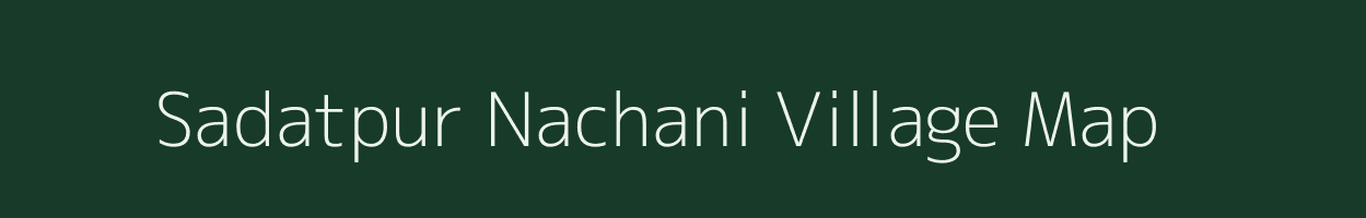 Sadatpur Nachani village map in Uttar Pradesh