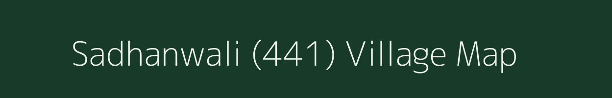 Sadhanwali (441) village map in Punjab