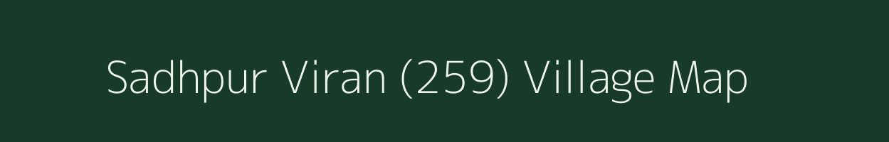 Sadhpur Viran (259) village map in Punjab